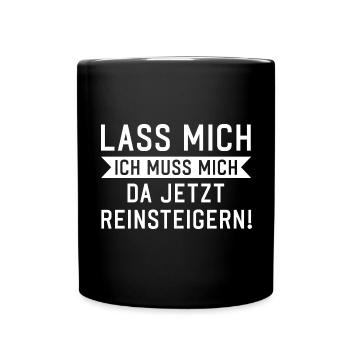 Lass mich ich muss mich da reinsteigern Spruch - Tasse einfarbig - Schwarz - Vorne