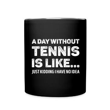 A Day Without Tennis Is Like Funny - Full Colour Mug - black - Front