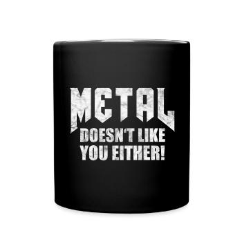 METAL DOESN'T LIKE YOU EITHER Metaller Geschenk - Tasse einfarbig - Schwarz - Vorne
