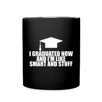 I Graduated Now And I'm Like Smart And Stuff 4 - Tasse einfarbig - Schwarz - Vorne