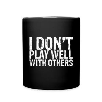 I Don't Play Well With Others 8 - Tasse einfarbig - Schwarz - Vorne