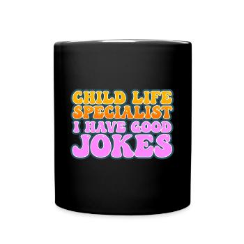 Child Life Specialist I Have Good Jokes - Full Colour Mug - black - Front