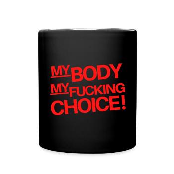 My Body my fucking Choice! - Full Colour Mug - black - Front