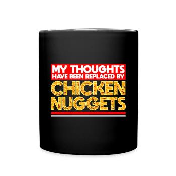 My Thoughts Have Been Replaced By Chicken Nuggets - Full Colour Mug - black - Front