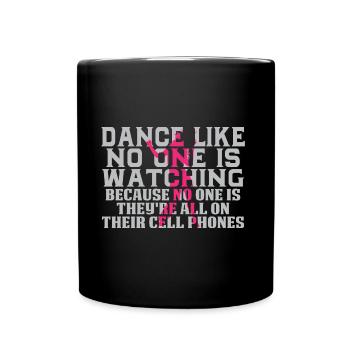 Dance Like No One Is Watching - Full Colour Mug - black - Front
