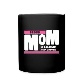 Proud Mom of A Class of 2022 Graduate Gift Senior - Full Colour Mug - black - Front
