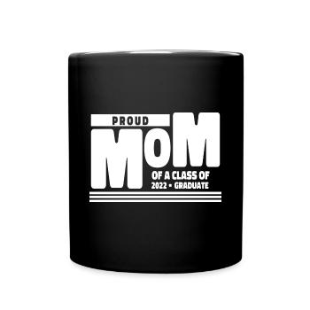 Proud Mom of A Class of 2022 Graduate Gift Senior - Full Colour Mug - black - Front