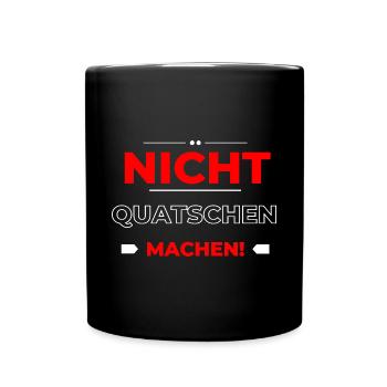 Nicht Quatschen, Machen! Spruch, Motivation, Fun - Tasse einfarbig - Schwarz - Vorne