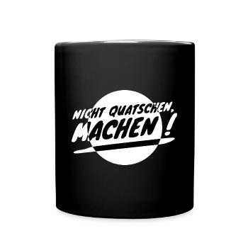 Nicht Quatschen, Machen! Spruch, Motivation, Fun - Tasse einfarbig - Schwarz - Vorne