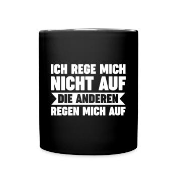 Ich Rege Mich Nicht Auf Die Anderen Regen Mich Auf - Tasse einfarbig - Schwarz - Vorne