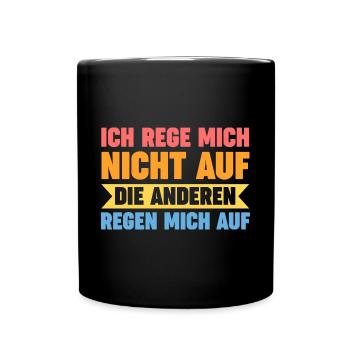 Ich Rege Mich Nicht Auf Die Anderen Regen Mich Auf - Tasse einfarbig - Schwarz - Vorne