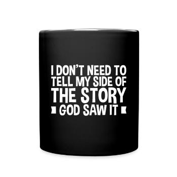 I Don't Need To Tell My Side Of The Story - Full Colour Mug - black - Front