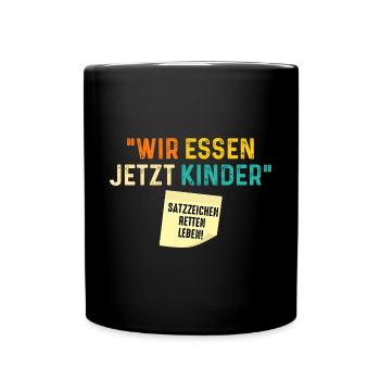 Wir Essen Jetzt Kinder Satzzeichen Retten Leben - Tasse einfarbig - Schwarz - Vorne