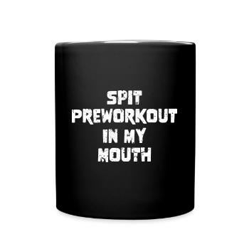 Spit Preworkout In My Mouth - Tasse einfarbig - Schwarz - Vorne