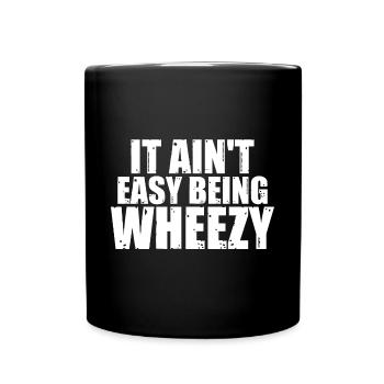 It Ain't Easy Being Wheezy 18 - Full Colour Mug - black - Front