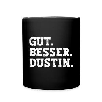Gut Besser Dustin Lustiger Spruch Name Dustin - Tasse einfarbig - Schwarz - Vorne