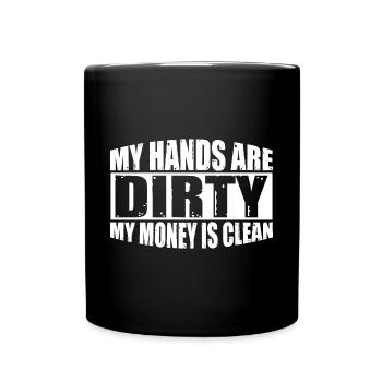 My Hands Are Dirty, My Money Is Clean 26 - Full Colour Mug - black - Front