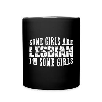Some Girls Are Lesbian I'm Some Girls 8 - Tasse einfarbig - Schwarz - Vorne
