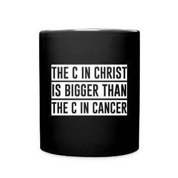 The C In Christ Is Bigger Than The C In Cancer - Full Colour Mug - black - Front