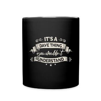 It's A Dave Thing You Wouldn't Understand - Full Colour Mug - black - Front
