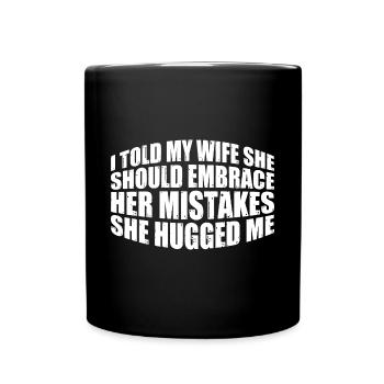 I Told My Wife She Should Embrace Her Mistakes 11 - Tasse einfarbig - Schwarz - Vorne