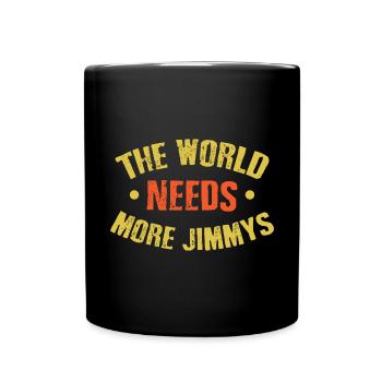 Die Welt braucht mehr Jimmys - Tasse einfarbig - Schwarz - Vorne
