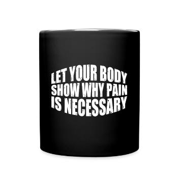 Let Your Body Show Why Pain Is Necessary 4 - Full Colour Mug - black - Front