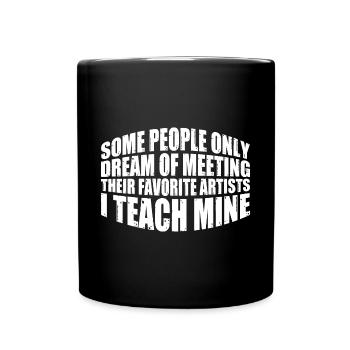 Meeting Their Favorite Artists, I Teach Mine 8 - Full Colour Mug - black - Front