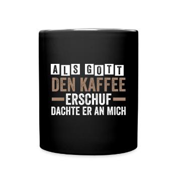 Als Gott Den Kaffee Erschuf Dachte Er An Mich - Tasse einfarbig - Schwarz - Vorne
