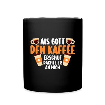 Als Gott Den Kaffee Erschuf Dachte Er An Mich - Tasse einfarbig - Schwarz - Vorne