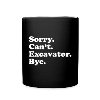 Sorry Can't Excavator Bye - Tasse einfarbig - Schwarz - Vorne