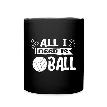 All I Need Is Ball Volleyball Girl Gift Idea - Tasse einfarbig - Schwarz - Vorne