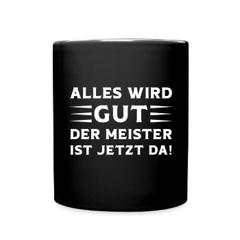 Alles wird Gut der Meister ist jetzt da Meister - Tasse einfarbig - Schwarz - Vorne