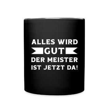 Alles wird Gut der Meister ist jetzt da Meister - Tasse einfarbig - Schwarz - Vorne