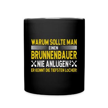 Brunnenbauer Spruch Er Kennt Die Tiefsten Löcher - Tasse einfarbig - Schwarz - Vorne