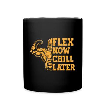 Fitness Motivation Bodybuilder Flex Now Chill Late - Tasse einfarbig - Schwarz - Vorne