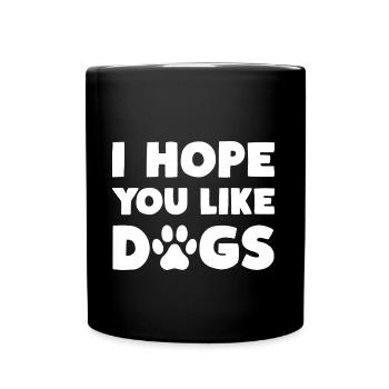 I Hope You Like Dogs Hunde - Full Colour Mug - black - Front