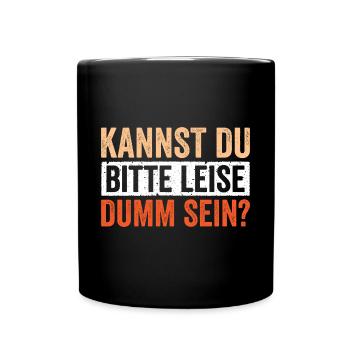 Kannst du bitte Leise dumm sein - Tasse einfarbig - Schwarz - Vorne
