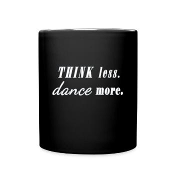 think less dance more Spruch Tänzer Party Fun - Tasse einfarbig - Schwarz - Vorne