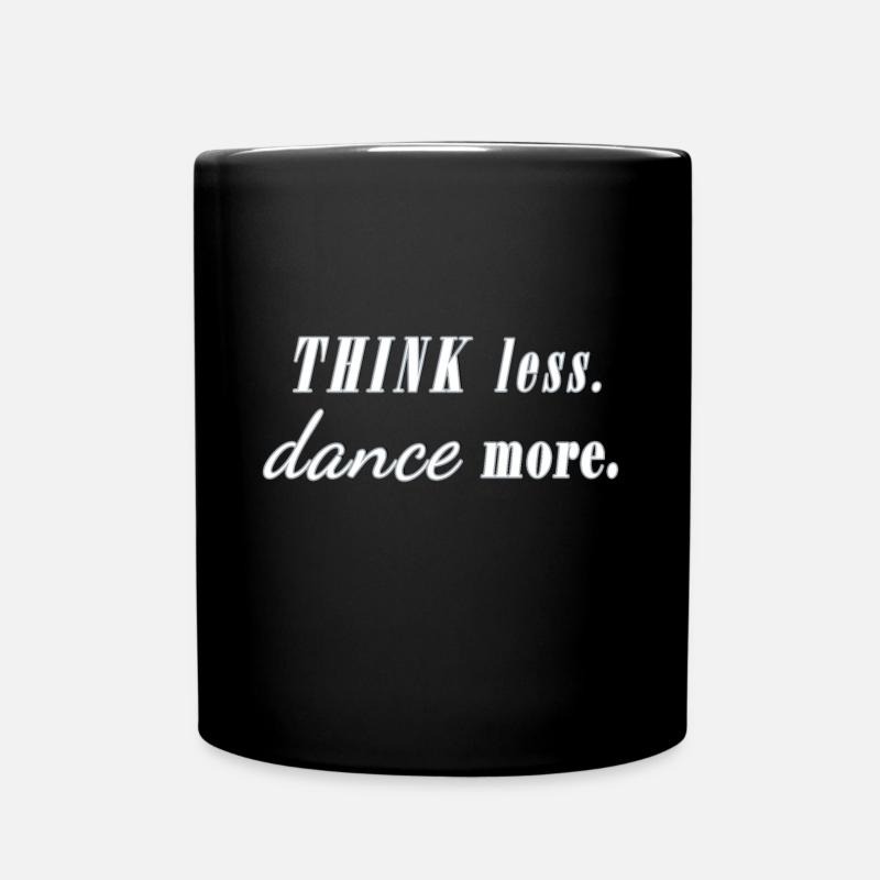 think less dance more Spruch Tänzer Party Fun - Tasse einfarbig - Schwarz