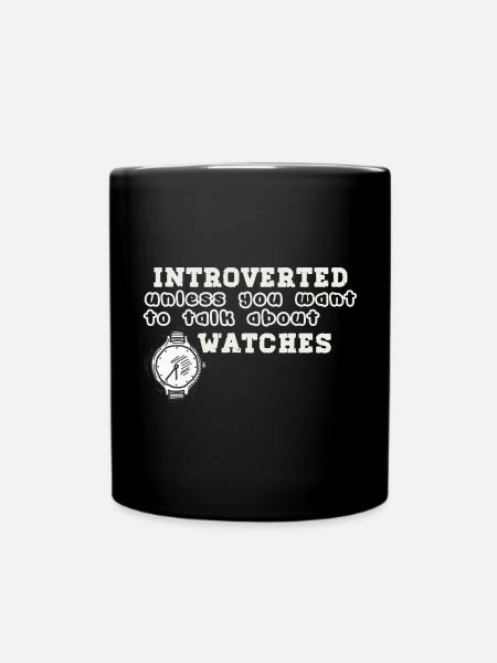 Introvertiert, es sei denn, Sie möchten über Uhren - Tasse einfarbig - Schwarz