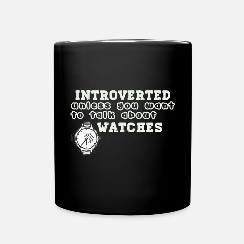 Introvertiert, es sei denn, Sie möchten über Uhren - Tasse einfarbig - Schwarz