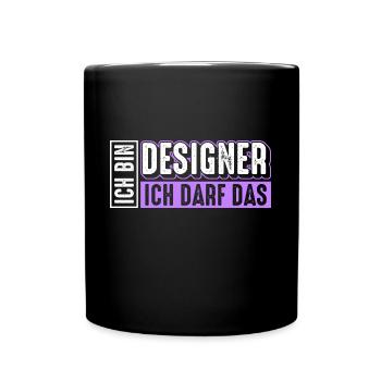 Designer | Ich bin Designer ich darf das - Tasse einfarbig - Schwarz - Vorne