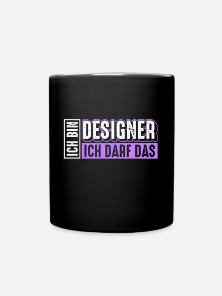 Designer | Ich bin Designer ich darf das - Tasse einfarbig - Schwarz