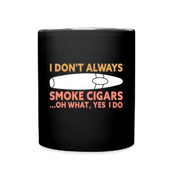 I Don't Always Smoke Cigars Funny Cigar Smoker - Tasse einfarbig - Schwarz - Vorne