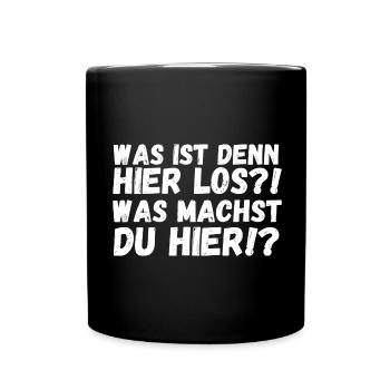 Was ist hier los? Was machst du hier? - Tasse einfarbig - Schwarz - Vorne