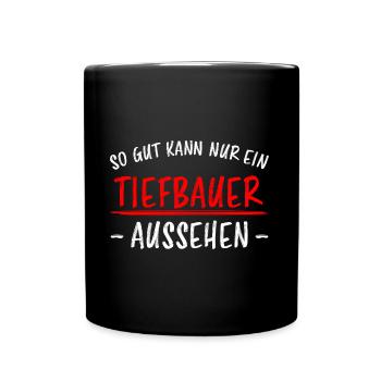 Tiefbauer Beruf Lustiger Spruch Tiefbau Geschenk - Tasse einfarbig - Schwarz - Vorne
