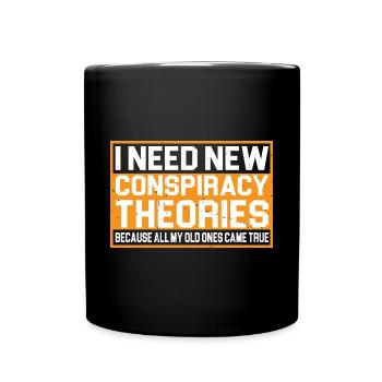 I Need New Conspiracy Theories 4 - Full Colour Mug - black - Front
