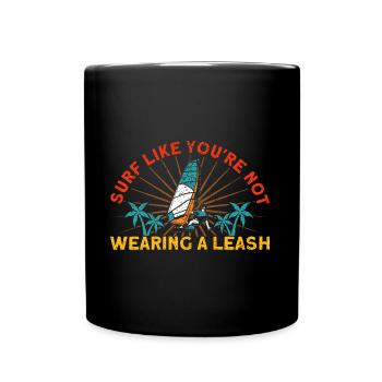Surfer Surfen als würdest du keine Leine tragen - Tasse einfarbig - Schwarz - Vorne