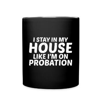I Stay In My House Like I'm On Probation 3 - Full Colour Mug - black - Front